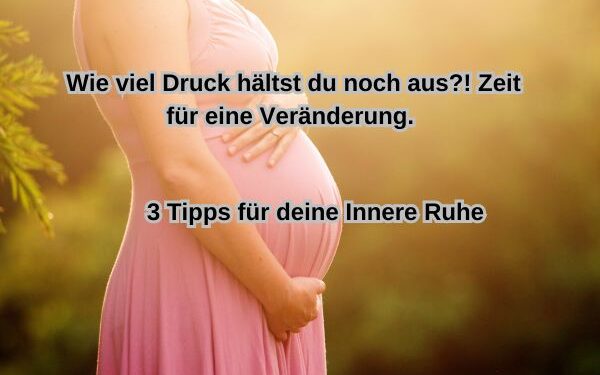 Wie viel Druck hältst du noch aus?! 3 Tipps für Innere Ruhe